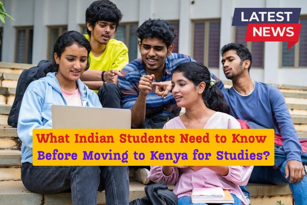 What Indian Students Need to Know Before Moving to Kenya for Studies?
