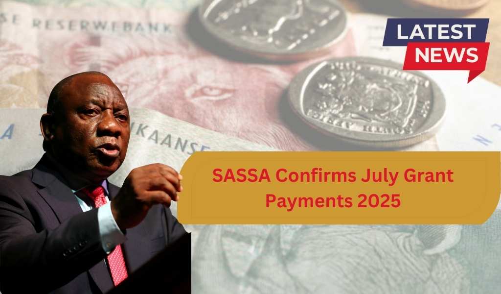 SASSA Confirms July Grant Payments 2025