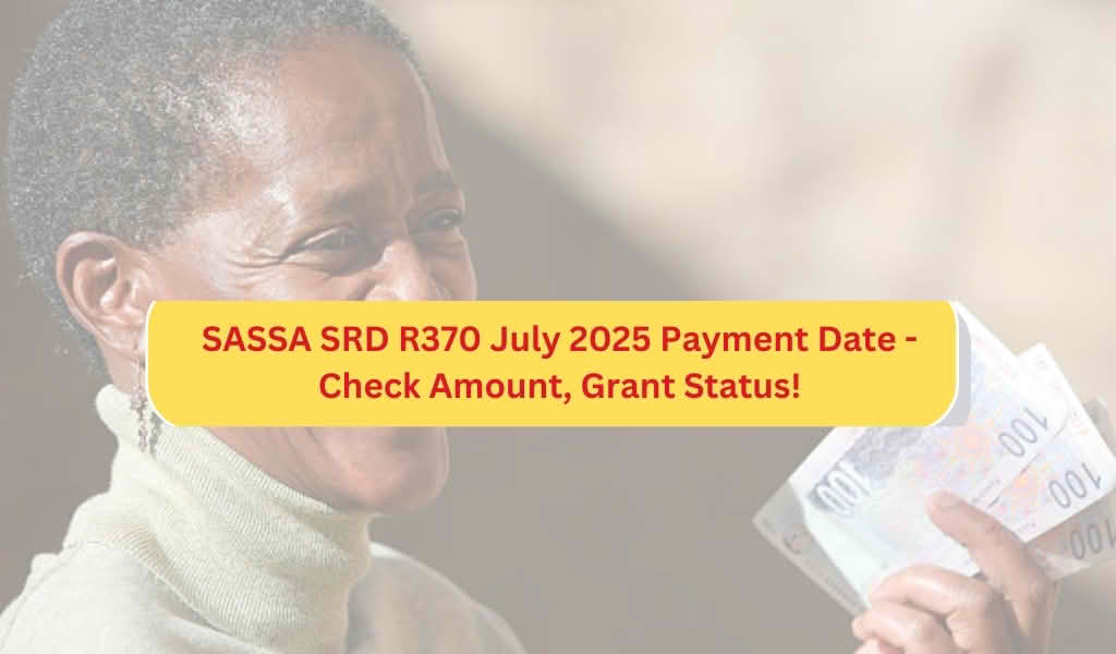 SASSA SRD R370 July 2025 Payment Date